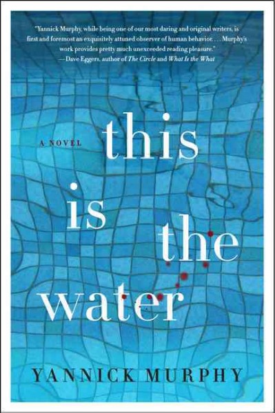This is the water : a novel / Yannick Murphy.