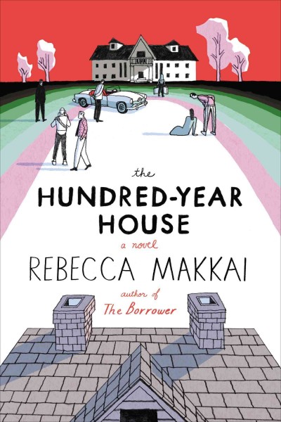 The hundred-year house / Rebecca Makkai.