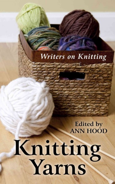 Knitting yarns : writers on knitting / edited by Ann Hood.