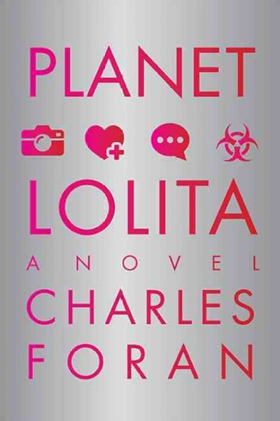 Planet Lolita : a novel / Charles Foran.