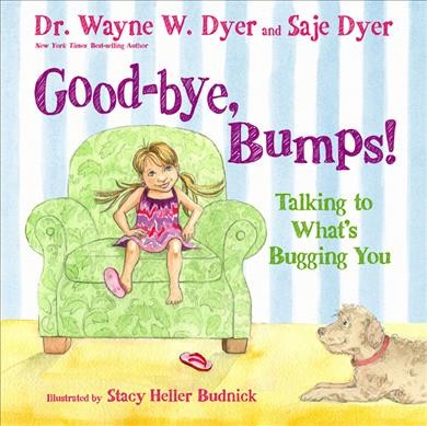 Good-bye, bumps! : talking to what's bugging you / Saje Dyer, Kristina Tracy.