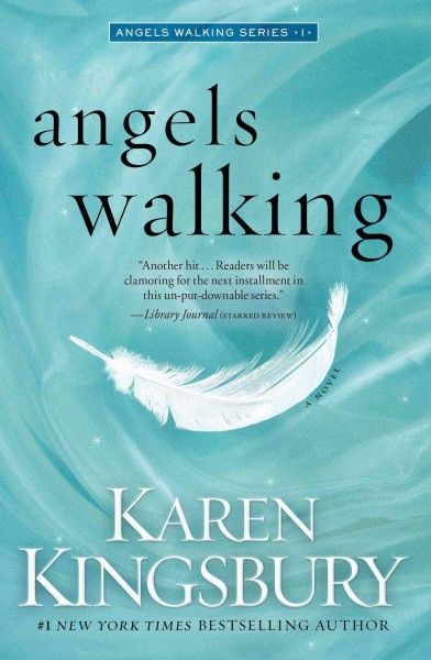 Angels walking : a novel / Karen Kingsbury.