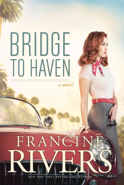 Bridge to haven : a novel / Francine Rivers.