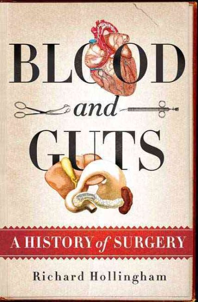 Blood and guts : a history of surgery / Richard Hollingham ; foreword by Michael Mosley.