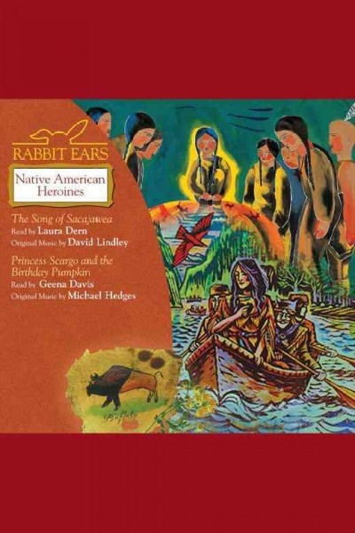 Rabbit Ears Native American heroines. Song of Sacajawea, Princess Scargo [electronic resource].