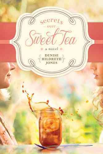 Secrets over sweet tea [electronic resource] / Denise Hildreth Jones.
