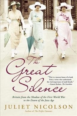 The great silence : Britain from the shadow of the First World War to the dawn of the Jazz Age / Juliet Nicolson.