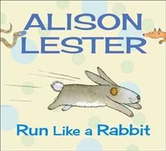 Run like a rabbit / by Alison Lester.