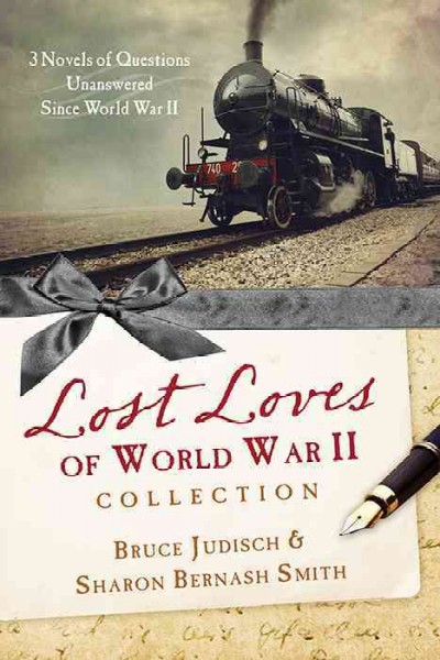 The lost loves of World War II collection :  3 novels of questions unsolved since World War II /  Bruce Judisch & Sharon Bernash Smith.
