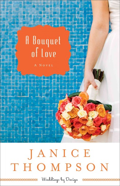 A bouquet of love : a novel / Janice Thompson.