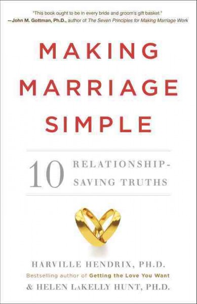 Making marriage simple : 10 relationship-saving truths / Harville Hendrix and Helen LaKelly Hunt.