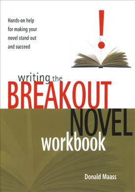 Writing the breakout novel workbook : hands-on help for making your novel stand out and succeed / Donald Maass.