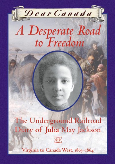 A desperate road to freedom : the underground railroad diary of Julia May Jackson / by Karleen Bradford.