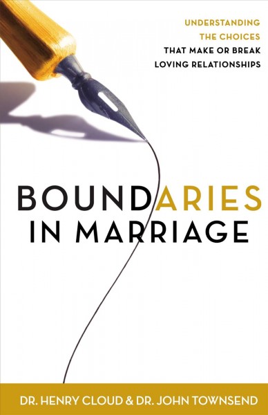 Boundaries in marriage : understanding the choices that make or break loving relationships / Henry Cloud and John Townsend.