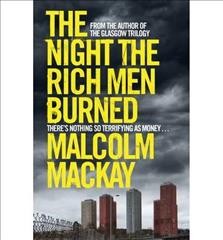  The night the rich men burned /   Malcolm Mackay.