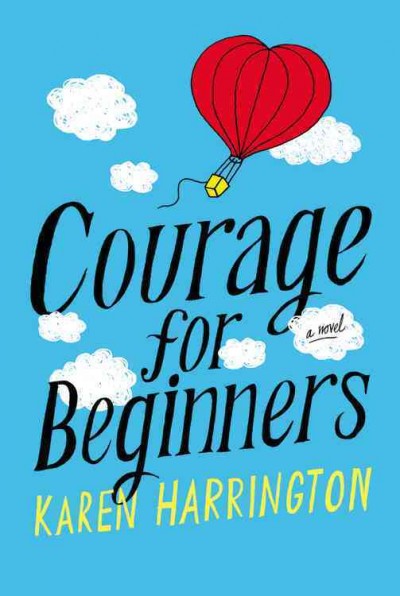 Courage for beginners : a novel / by Karen Harrington.
