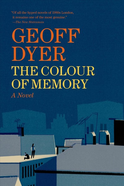 The colour of memory : A novel / Geoff Dyer.