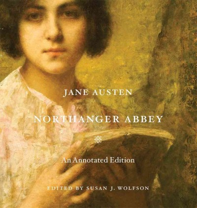 Northanger Abbey : An annotated edition / Jane Austen ; edited by Susan J. Wolfson.
