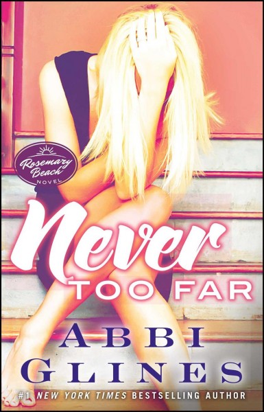 Never too far : a Rosemary Beach novel / Abbi Glines.