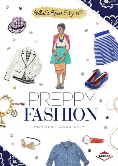 Preppy fashion / Karen Latchana Kenney ; [illustrated by Ashley Newsome Kubley].