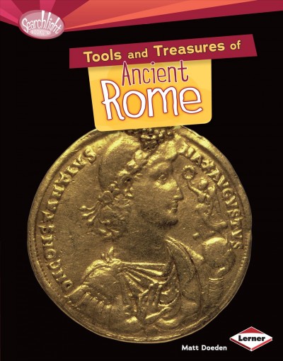 Tools and treasures of ancient Rome / by Matt Doeden.