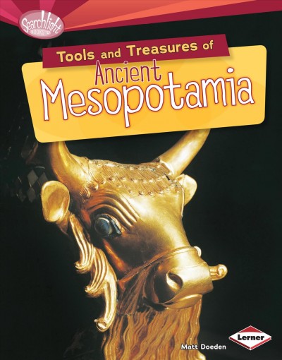 Tools and treasures of ancient Mesopotamia / Matt Doeden.