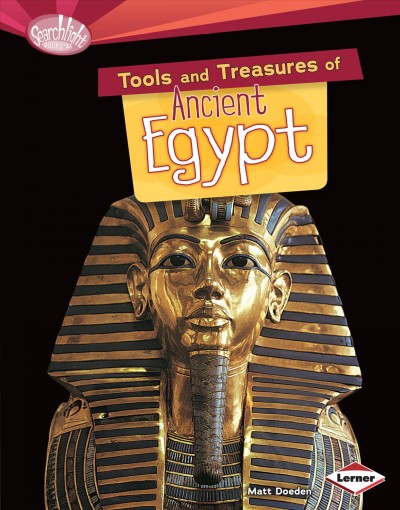 Tools and treasures of ancient Egypt / Matt Doeden.