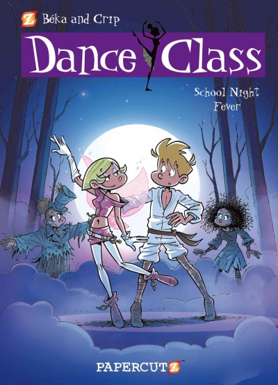 Dance class. 7, School night fever / Crip, art ; Béka, story ; Maëla Cosson, color ; translation: Joe Johnson.