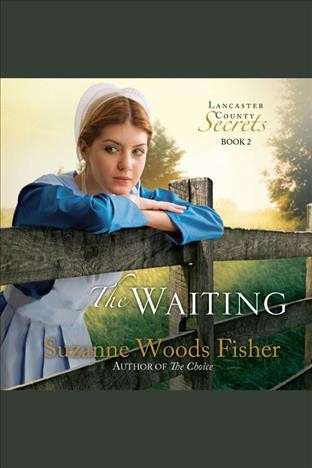 The waiting [electronic resource] : [a novel] / Suzanne Woods Fisher.