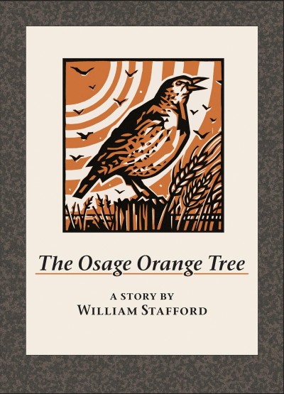The Osage orange tree : a story / by William Stafford ; linocut illustrations by Dennis Cunningham ; afterword by Naomi Shihab Nye.