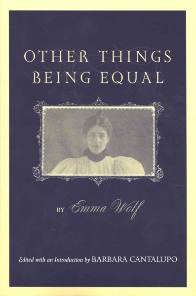Other things being equal [electronic resource] / Emma Wolf ; edited with an introduction by Barbara Cantalupo.