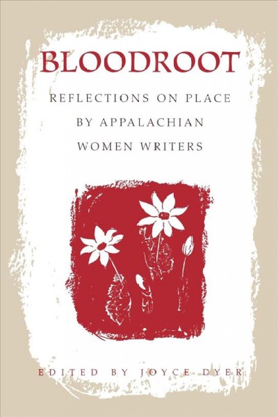 Bloodroot [electronic resource] : reflections on place by Appalachian women writers / Joyce Dyer, editor.