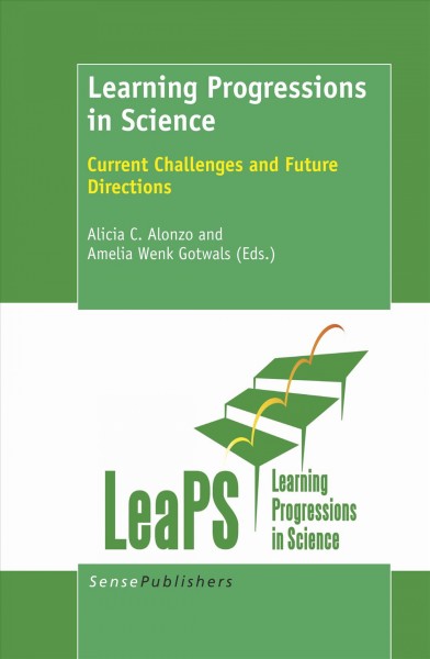 Learning progressions in science [electronic resource] : current challenges and future directions / edited by Alicia C. Alonzo, Amelia Wenk Gotwals.