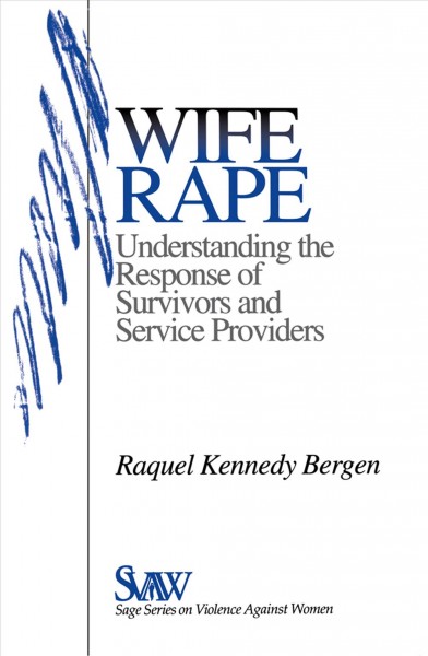 Wife rape [electronic resource] : understanding the response of survivors and service providers / Raquel Kennedy Bergen.