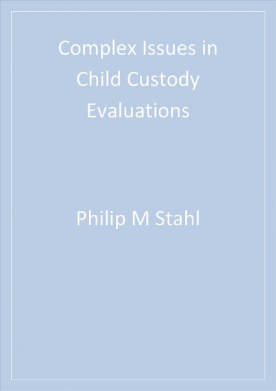 Complex issues in child custody evaluations [electronic resource] / Philip M. Stahl.