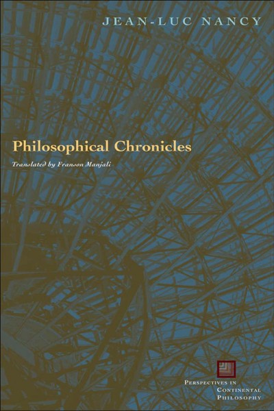 Philosophical chronicles / Jean-Luc Nancy ; translated by Franson Manjali.