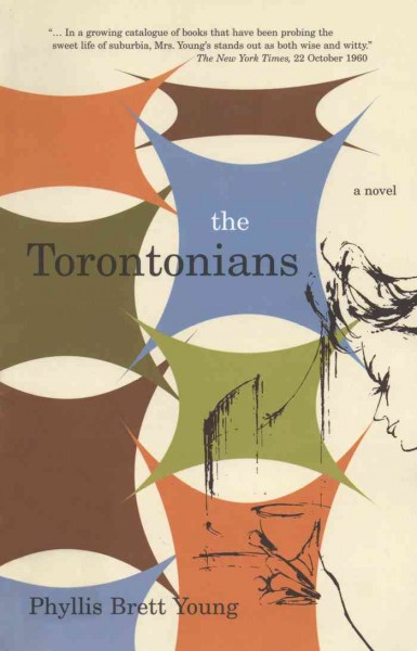 The Torontonians [electronic resource] : a novel / by Phyllis Brett Young.
