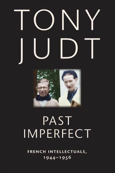 Past imperfect [electronic resource] : French intellectuals, 1944-1956 / Tony Judt.