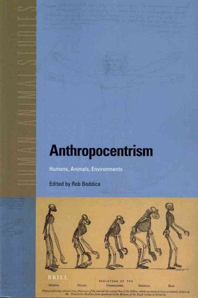Anthropocentrism [electronic resource] : humans, animals, environments / edited by Rob Boddice.