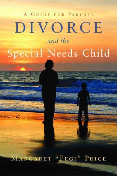 Divorce and the special needs child [electronic resource] : a guide for parents / Margaret "Pegi" Price.