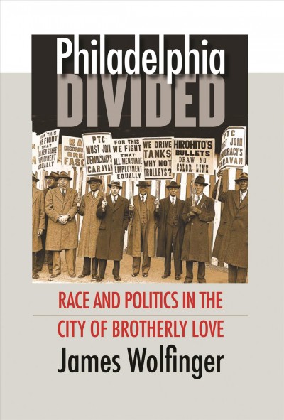 Philadelphia divided [electronic resource] : race & politics in the City of Brotherly Love / by James Wolfinger.