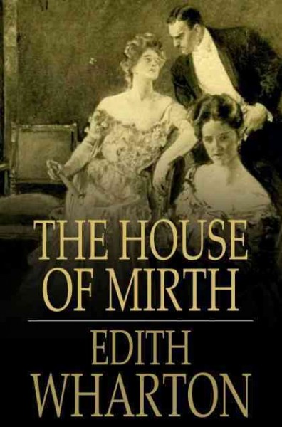 The house of mirth [electronic resource] / Edith Wharton ; with an introduction by Mary Gordon.