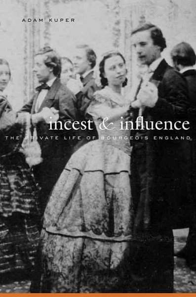 Incest & influence [electronic resource] : the private life of bourgeois England / Adam Kuper.