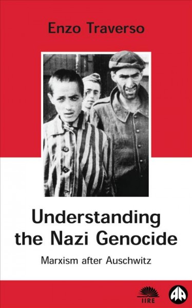 Understanding the Nazi genocide : Marxism after Auschwitz / Enzo Traverso ; translated by Peter Drucker.