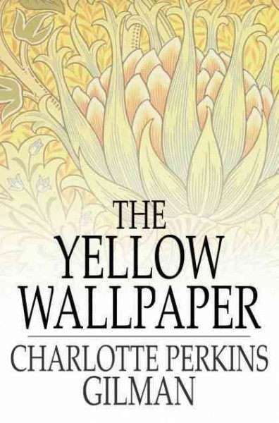 The yellow wallpaper [electronic resource] / Charlotte Perkins Gilman.