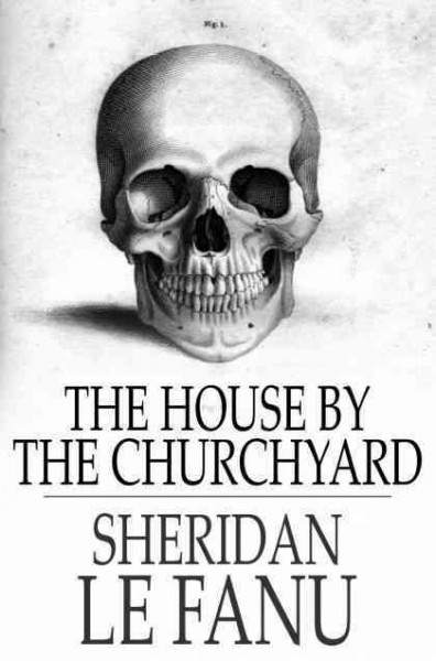 The house by the churchyard [electronic resource] / Sheridan Le Fanu.