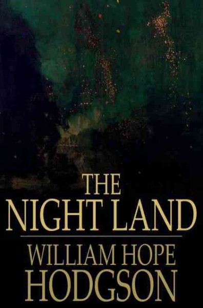 The night land [electronic resource] / William Hope Hodgson.