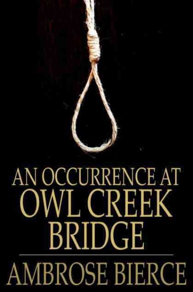 An occurrence at Owl Creek Bridge [electronic resource] / Ambrose Bierce.