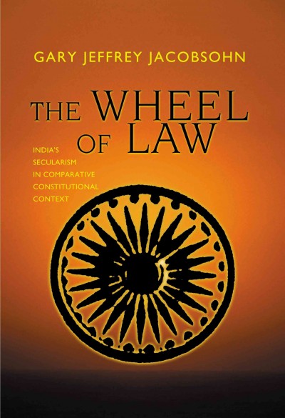 The wheel of law [electronic resource] : India's secularism in comparative constitutional context / Gary Jeffrey Jacobsohn.