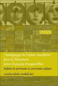 Témoignages de l'apres-Auschwitz dans la littérature juive-française d'aujourd'hui [electronic resource] : enfants de survivants et survivants-enfants / Annelise Schulte Nordholt (éd.).